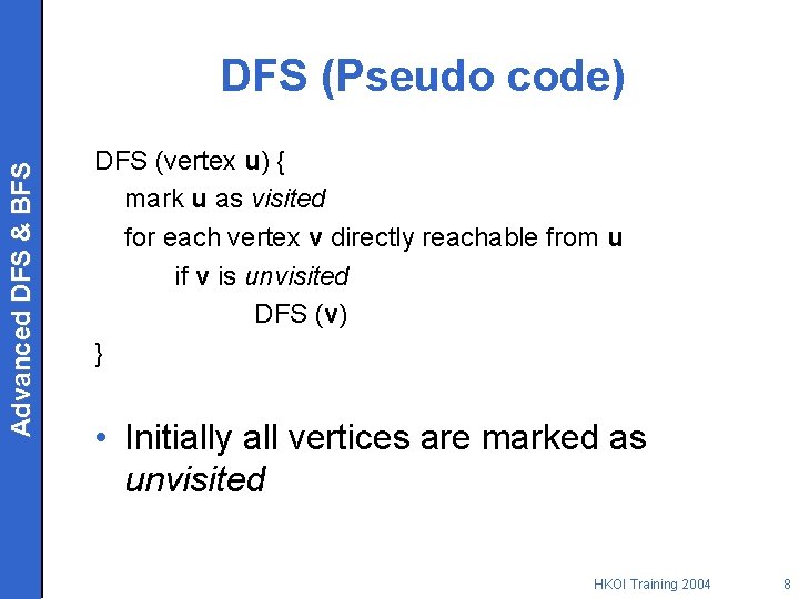 Advanced DFS & BFS DFS (Pseudo code) DFS (vertex u) { mark u as