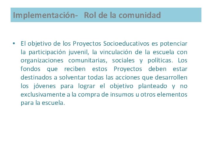 Implementación- Rol de la comunidad • El objetivo de los Proyectos Socioeducativos es potenciar Implementación- Rol de la comunidad • El objetivo de los Proyectos Socioeducativos es potenciar