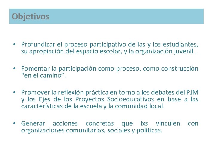 Objetivos • Profundizar el proceso participativo de las y los estudiantes, su apropiación del