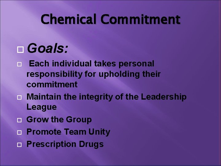 Chemical Commitment Goals: Each individual takes personal responsibility for upholding their commitment Maintain the