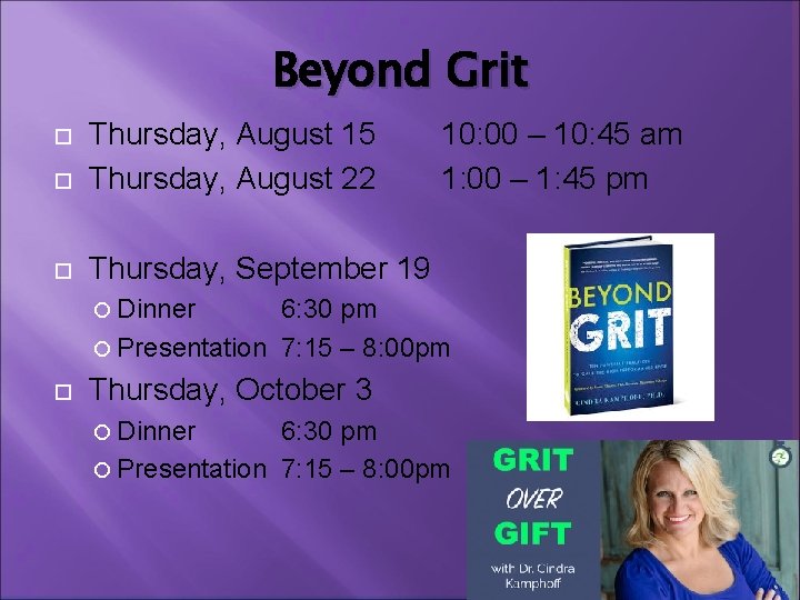 Beyond Grit Thursday, August 15 Thursday, August 22 Thursday, September 19 10: 00 –
