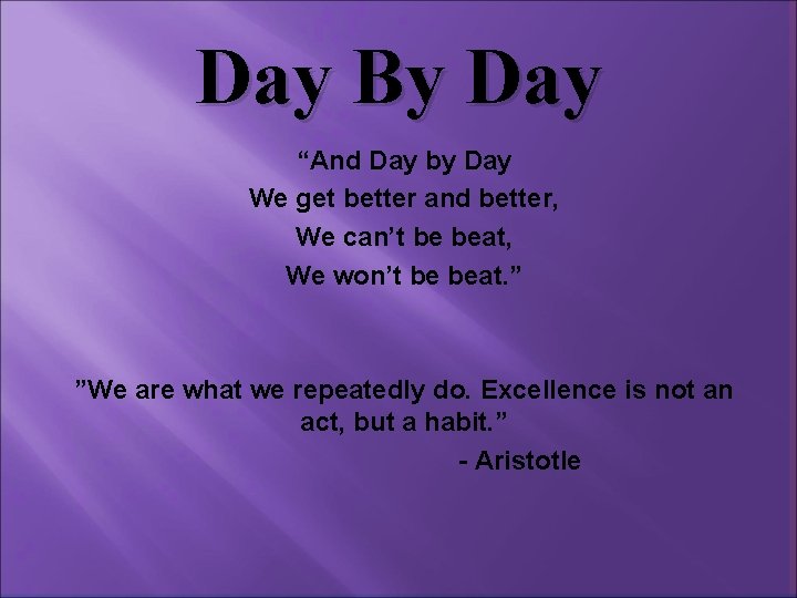 Day By Day “And Day by Day We get better and better, We can’t