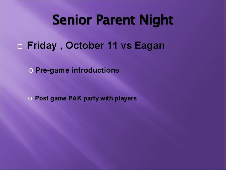 Senior Parent Night Friday , October 11 vs Eagan Pre-game introductions Post game PAK