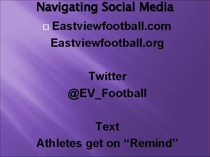 Navigating Social Media Eastviewfootball. com Eastviewfootball. org Twitter @EV_Football Text Athletes get on “Remind”