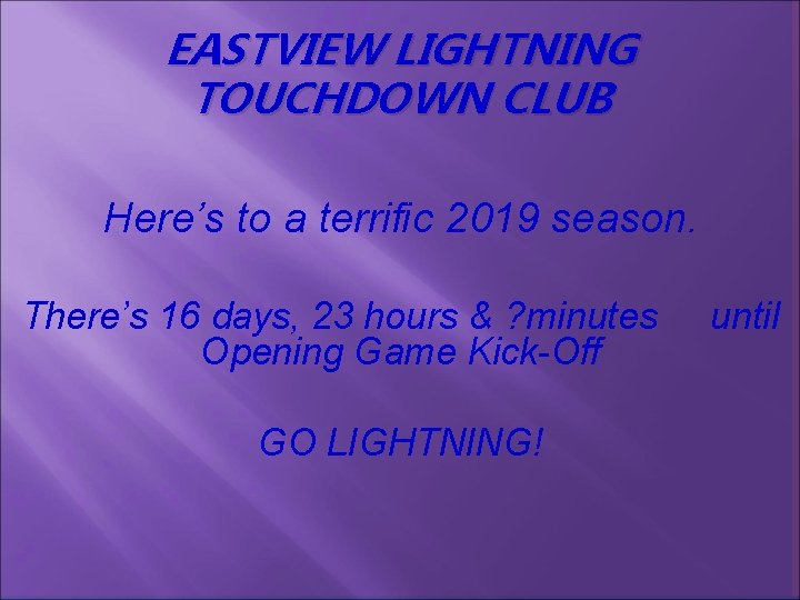 EASTVIEW LIGHTNING TOUCHDOWN CLUB Here’s to a terrific 2019 season. There’s 16 days, 23
