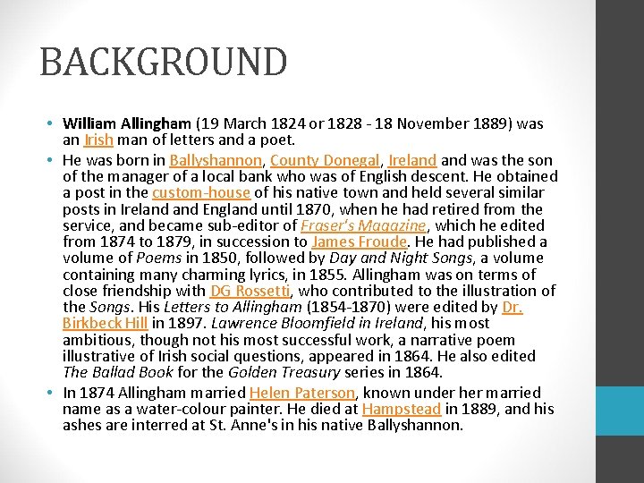 BACKGROUND • William Allingham (19 March 1824 or 1828 - 18 November 1889) was