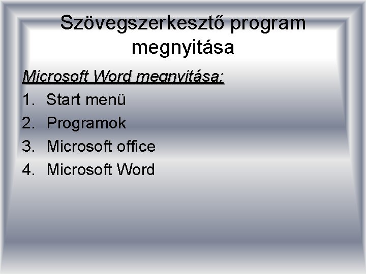 Szövegszerkesztő program megnyitása Microsoft Word megnyitása: 1. Start menü 2. Programok 3. Microsoft office