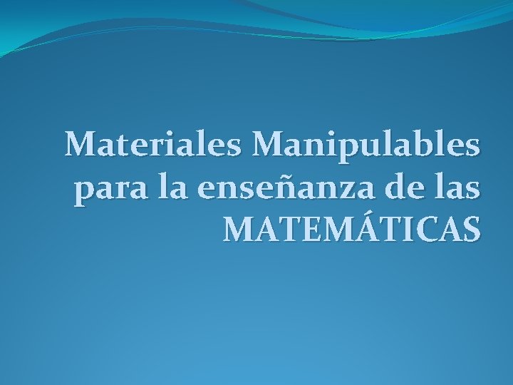 Materiales Manipulables para la enseñanza de las MATEMÁTICAS 