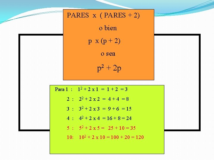 PARES x ( PARES + 2) o bien p x (p + 2) o