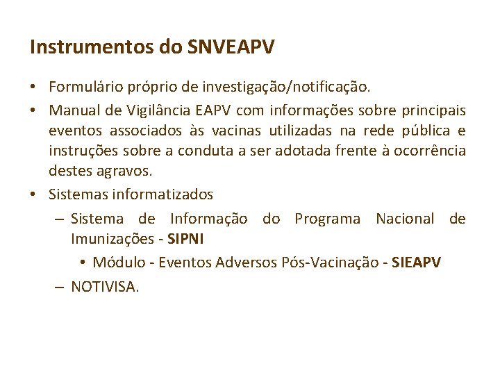 Instrumentos do SNVEAPV • Formulário próprio de investigação/notificação. • Manual de Vigilância EAPV com