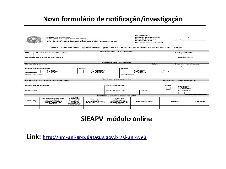 Novo formulário de notificação/investigação SIEAPV módulo online Link: http: //hm-pni-app. datasus. gov. br/si-pni-web 