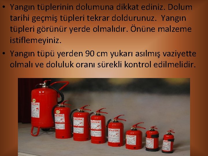  • Yangın tüplerinin dolumuna dikkat ediniz. Dolum tarihi geçmiş tüpleri tekrar doldurunuz. Yangın