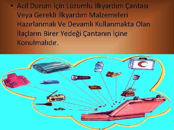  • Acil Durum İçin Lüzumlu İlkyardım Çantası Veya Gerekli İlkyardım Malzemeleri Hazırlanmalı Ve