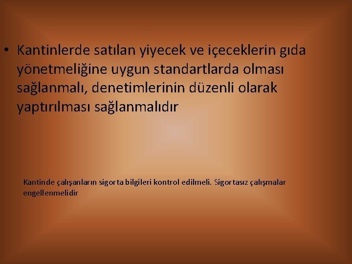  • Kantinlerde satılan yiyecek ve içeceklerin gıda yönetmeliğine uygun standartlarda olması sağlanmalı, denetimlerinin