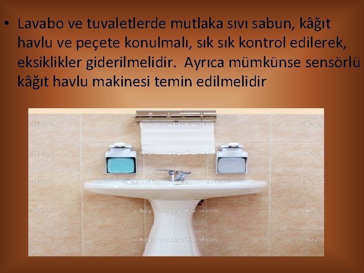  • Lavabo ve tuvaletlerde mutlaka sıvı sabun, kâğıt havlu ve peçete konulmalı, sık