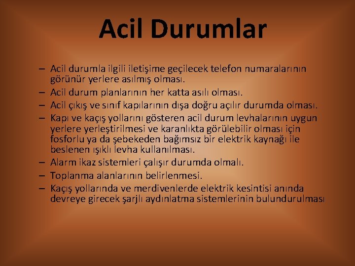 Acil Durumlar – Acil durumla ilgili iletişime geçilecek telefon numaralarının görünür yerlere asılmış olması.