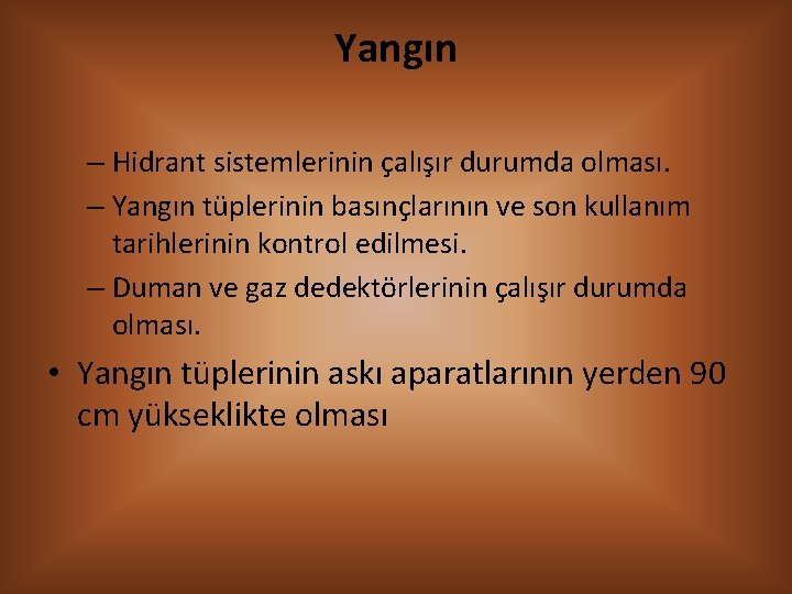 Yangın – Hidrant sistemlerinin çalışır durumda olması. – Yangın tüplerinin basınçlarının ve son kullanım