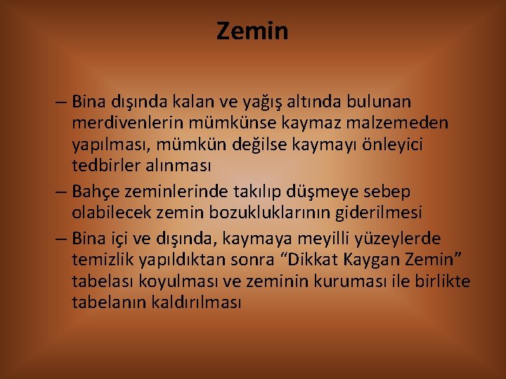 Zemin – Bina dışında kalan ve yağış altında bulunan merdivenlerin mümkünse kaymaz malzemeden yapılması,