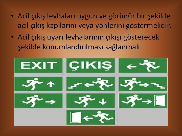  • Acil çıkış levhaları uygun ve görünür bir şekilde acil çıkış kapılarını veya