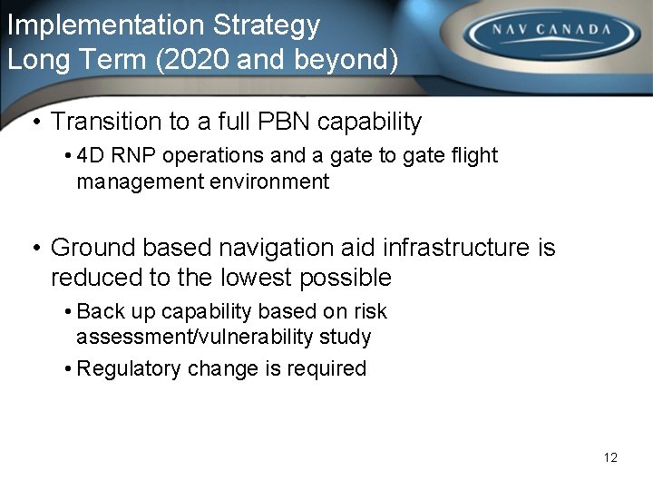 Implementation Strategy Long Term (2020 and beyond) • Transition to a full PBN capability