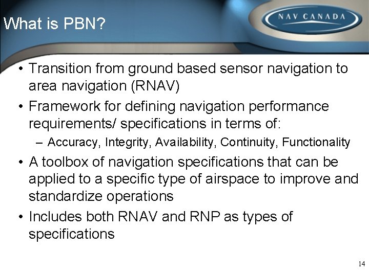 What is PBN? • Transition from ground based sensor navigation to area navigation (RNAV)