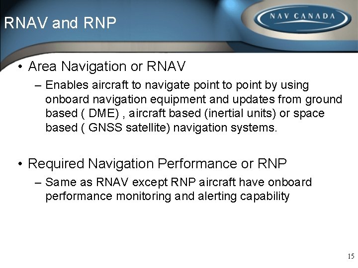 RNAV and RNP • Area Navigation or RNAV – Enables aircraft to navigate point