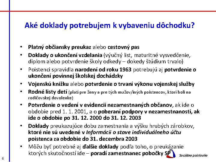 Aké doklady potrebujem k vybaveniu dôchodku? • Platný občiansky preukaz alebo cestovný pas •