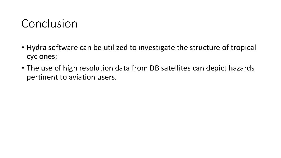 Conclusion • Hydra software can be utilized to investigate the structure of tropical cyclones;