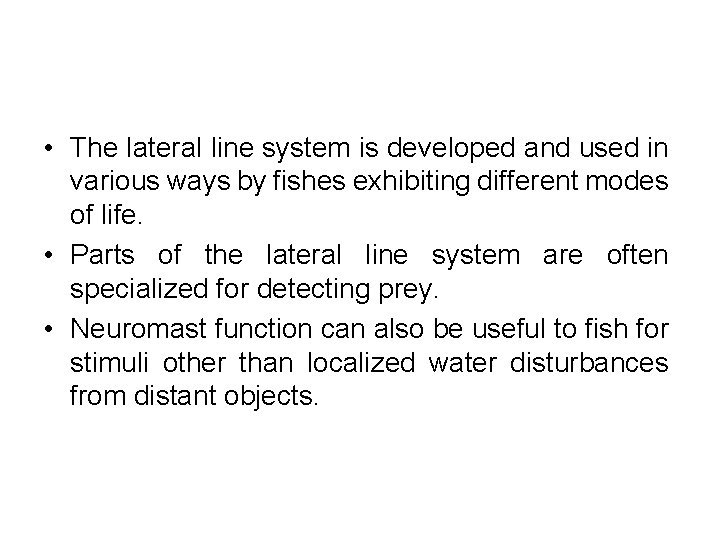  • The lateral line system is developed and used in various ways by