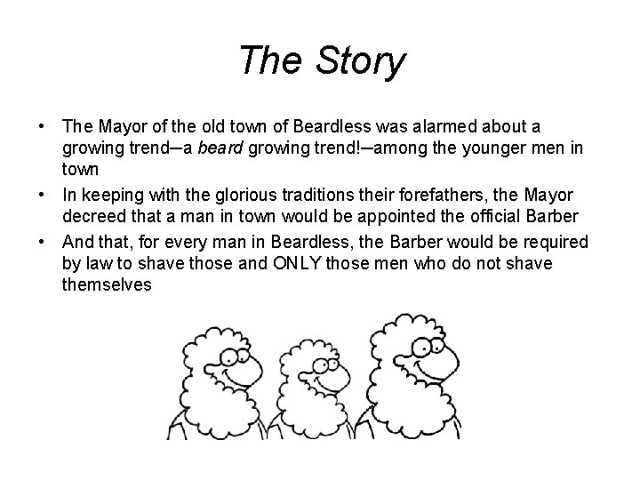 The Story • The Mayor of the old town of Beardless was alarmed about