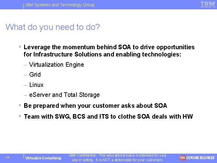 IBM Systems and Technology Group What do you need to do? § Leverage the