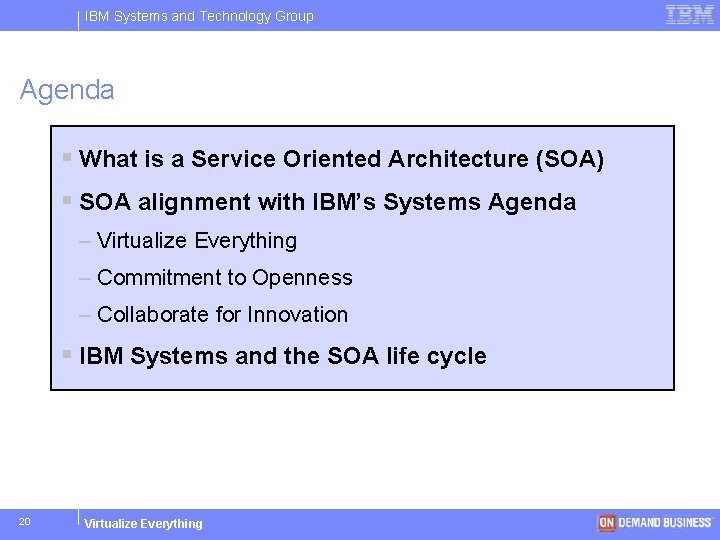 IBM Systems and Technology Group Agenda § What is a Service Oriented Architecture (SOA)