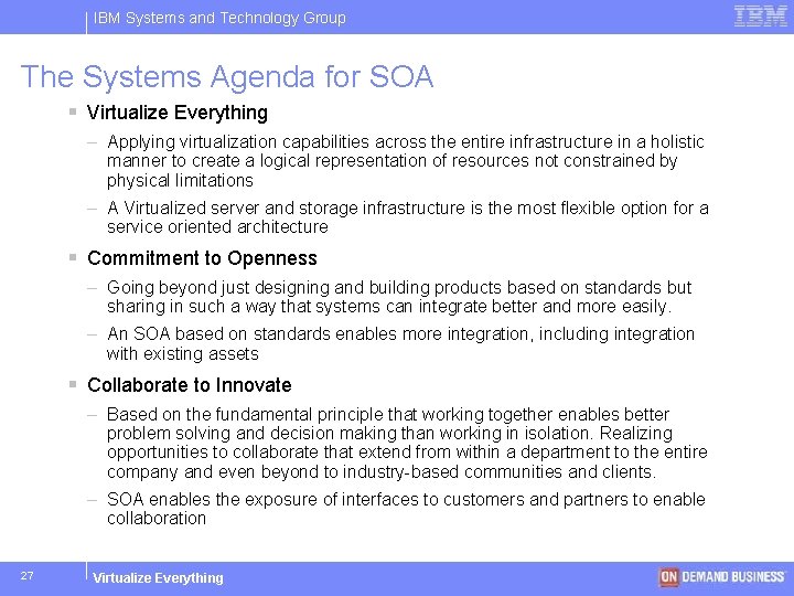 IBM Systems and Technology Group The Systems Agenda for SOA § Virtualize Everything –