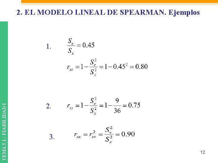 2. EL MODELO LINEAL DE SPEARMAN. Ejemplos TEMA 5. 1. : FIABILIDAD I 1.