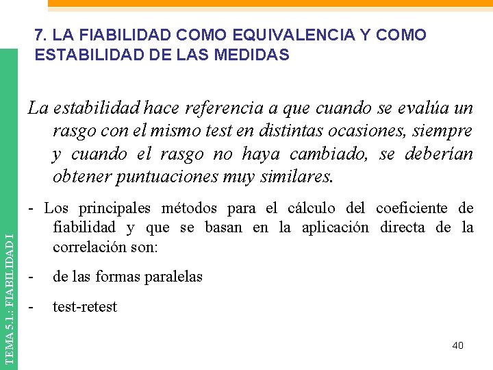 7. LA FIABILIDAD COMO EQUIVALENCIA Y COMO ESTABILIDAD DE LAS MEDIDAS TEMA 5. 1.
