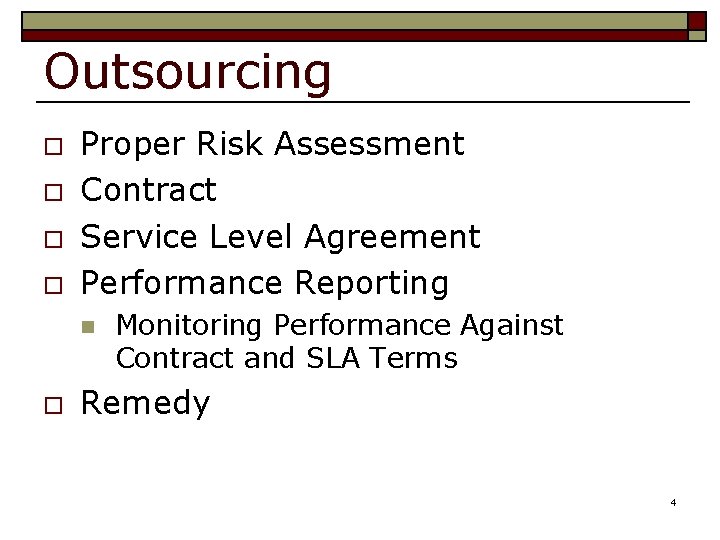 Outsourcing o o Proper Risk Assessment Contract Service Level Agreement Performance Reporting n o