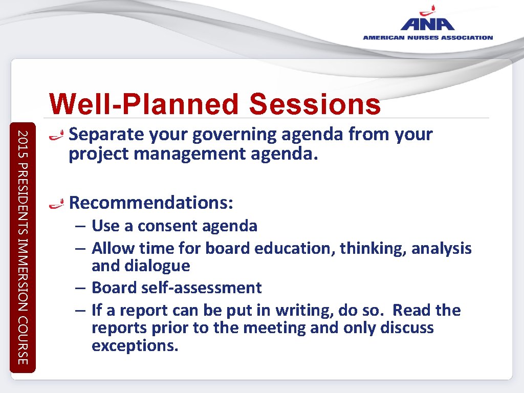 Well-Planned Sessions 2015 PRESIDENTS IMMERSION COURSE Separate your governing agenda from your project management