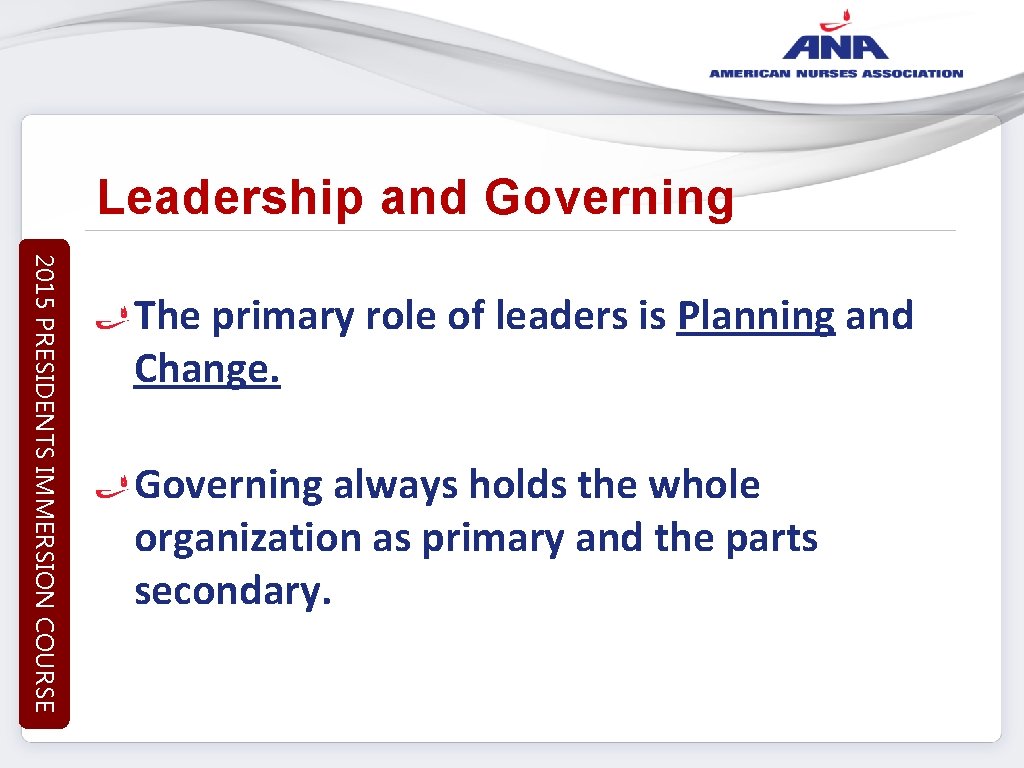 Leadership and Governing 2015 PRESIDENTS IMMERSION COURSE The primary role of leaders is Planning