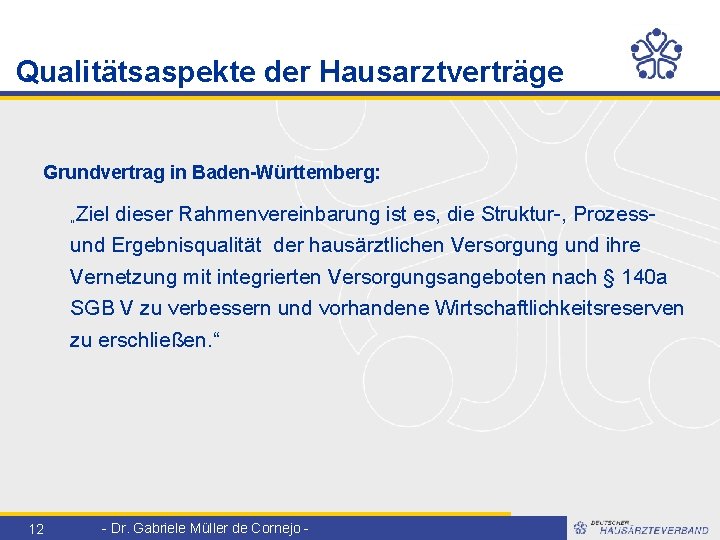 Qualitätsaspekte der Hausarztverträge Grundvertrag in Baden-Württemberg: „Ziel dieser Rahmenvereinbarung ist es, die Struktur-, Prozessund