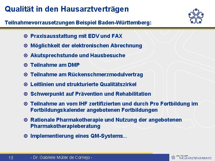 Qualität in den Hausarztverträgen Teilnahmevorrausetzungen Beispiel Baden-Württemberg: 13 ¤ Praxisausstattung mit EDV und FAX