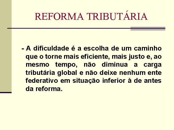 REFORMA TRIBUTÁRIA - A dificuldade é a escolha de um caminho que o torne