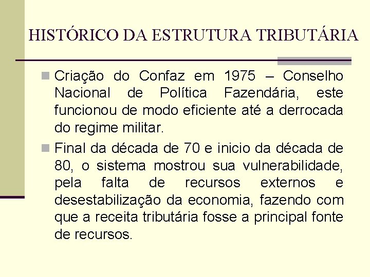 HISTÓRICO DA ESTRUTURA TRIBUTÁRIA n Criação do Confaz em 1975 – Conselho Nacional de