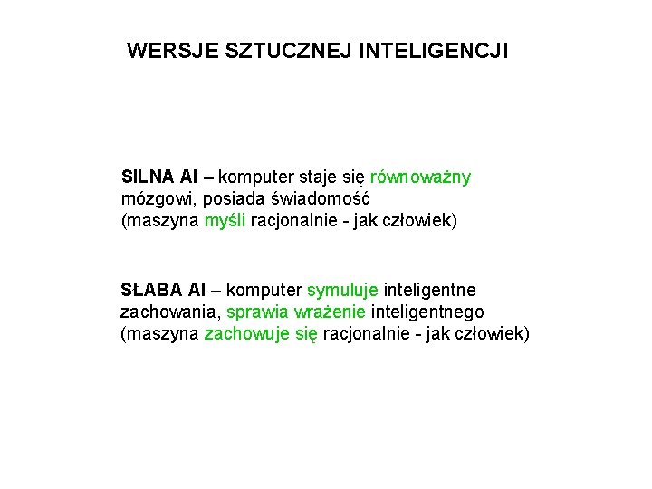 WERSJE SZTUCZNEJ INTELIGENCJI SILNA AI – komputer staje się równoważny mózgowi, posiada świadomość (maszyna