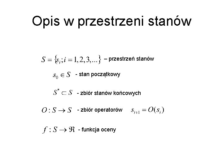 Opis w przestrzeni stanów – przestrzeń stanów - stan początkowy - zbiór stanów końcowych