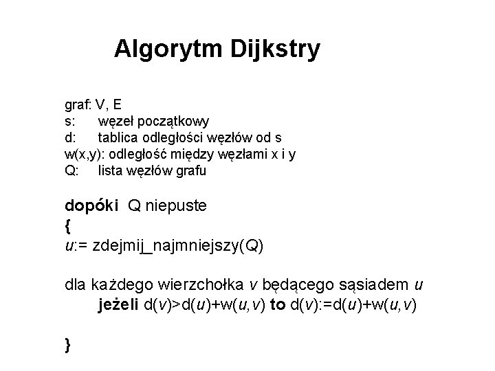 Algorytm Dijkstry graf: V, E s: węzeł początkowy d: tablica odległości węzłów od s