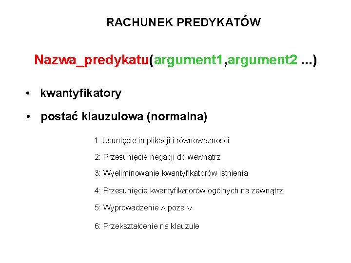 RACHUNEK PREDYKATÓW Nazwa_predykatu(argument 1, argument 2. . . ) • kwantyfikatory • postać klauzulowa
