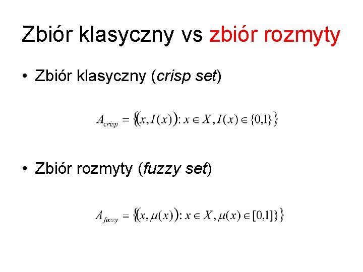 Zbiór klasyczny vs zbiór rozmyty • Zbiór klasyczny (crisp set) • Zbiór rozmyty (fuzzy