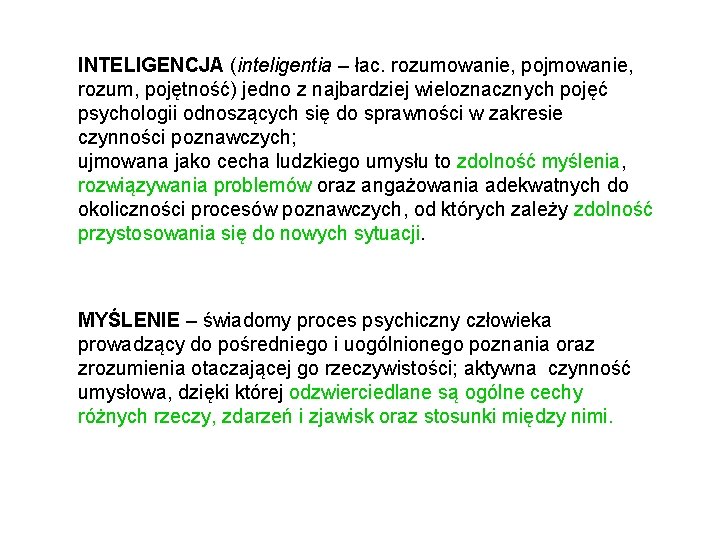 INTELIGENCJA (inteligentia – łac. rozumowanie, pojmowanie, rozum, pojętność) jedno z najbardziej wieloznacznych pojęć psychologii