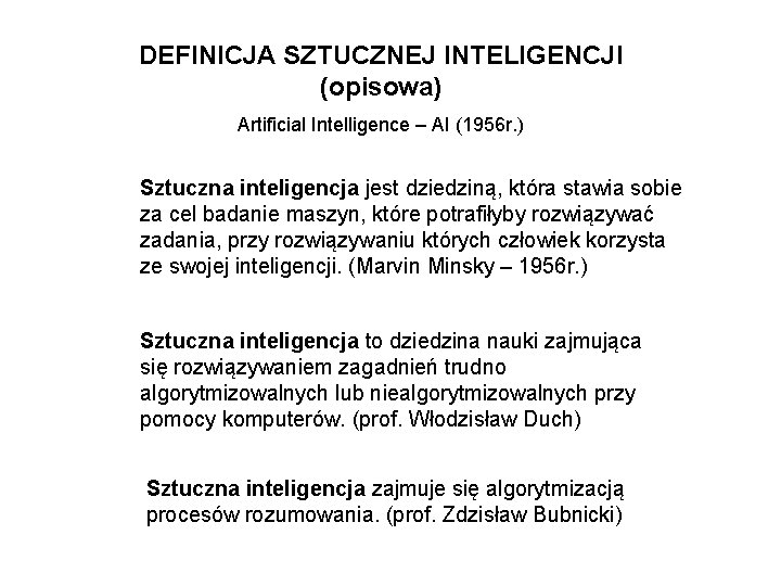 DEFINICJA SZTUCZNEJ INTELIGENCJI (opisowa) Artificial Intelligence – AI (1956 r. ) Sztuczna inteligencja jest