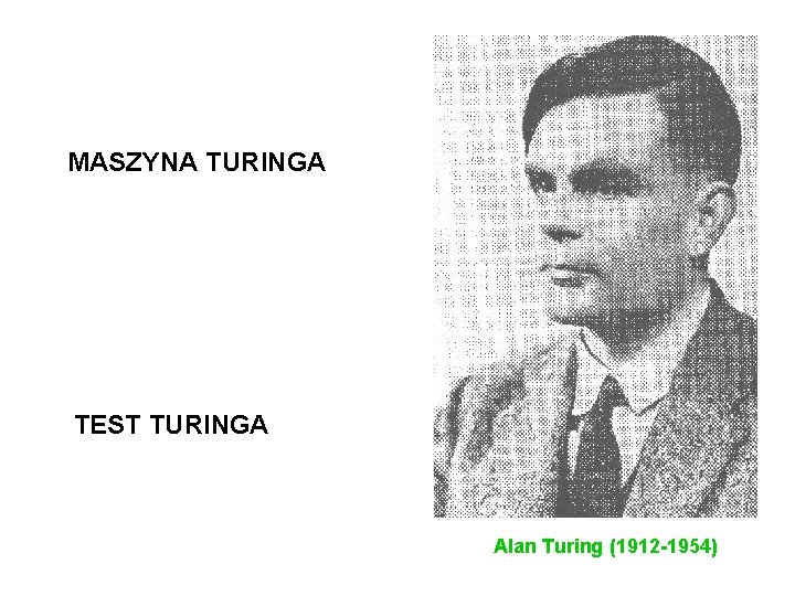 MASZYNA TURINGA TEST TURINGA Alan Turing (1912 -1954) 